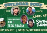 Owlbear Soup on the Saving Throw Show Twitch channel - 2PM PST on April 4 2021